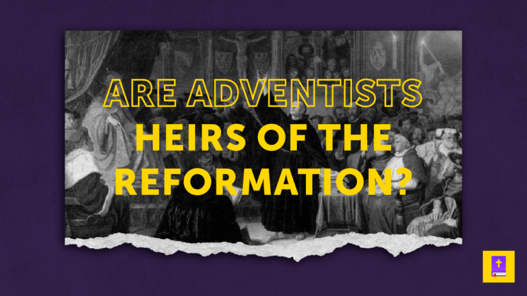 Are Adventists Heirs Of The Reformation