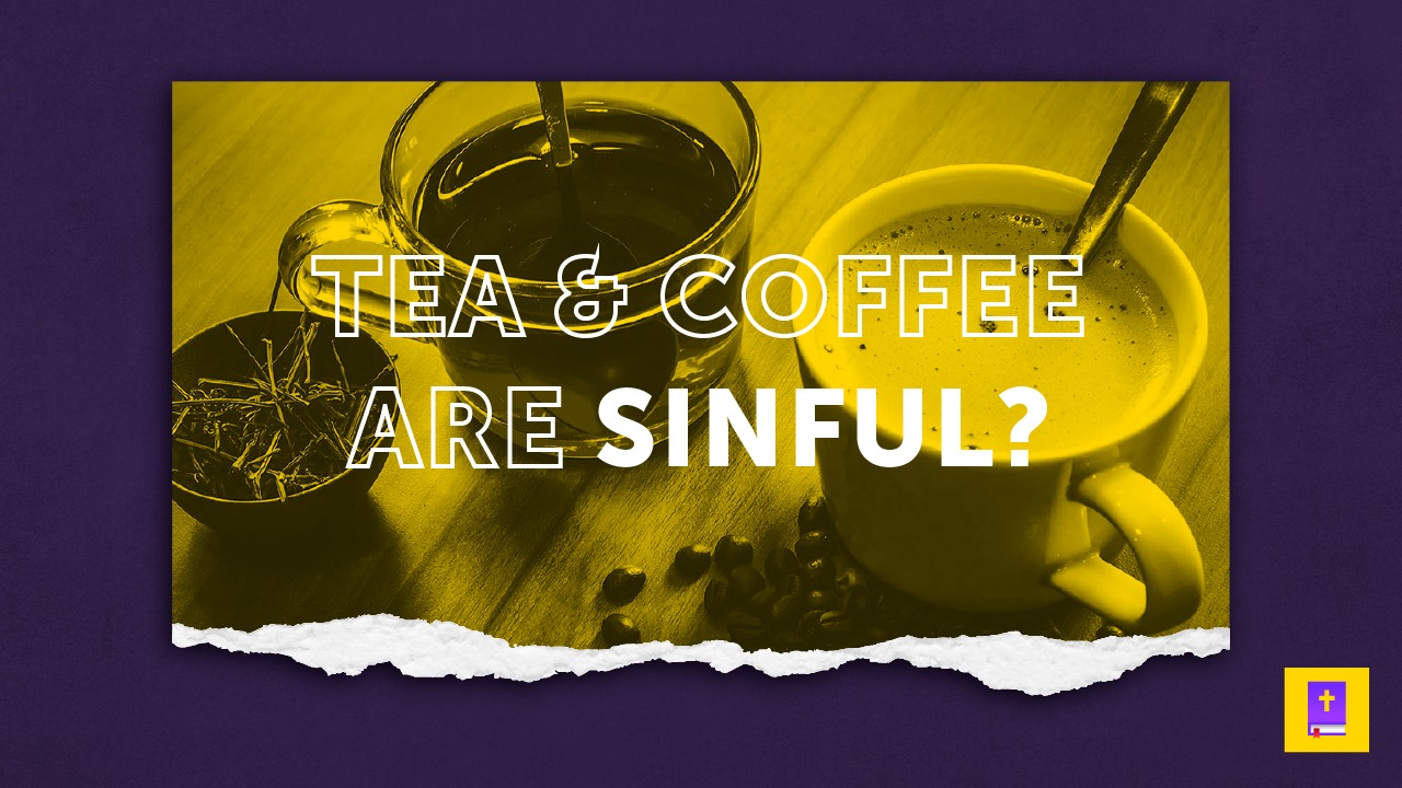 Are Tea And Coffee Drinking Sinful