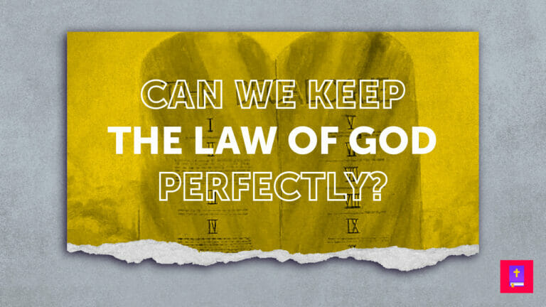 Can we keep the Law of God perfectly?