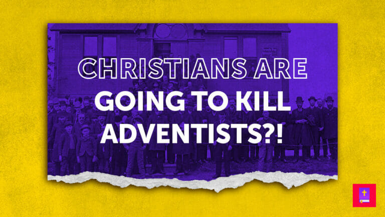 Adventism teaches Christian's will one day kill them