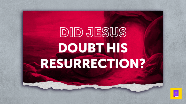 Did Jesus Doubt His Resurrection And Sacrifice