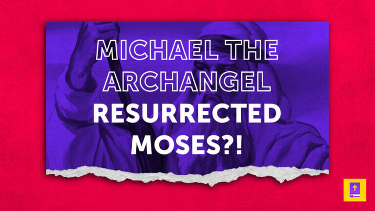 Did Michael The Archangel Resurrect Moses