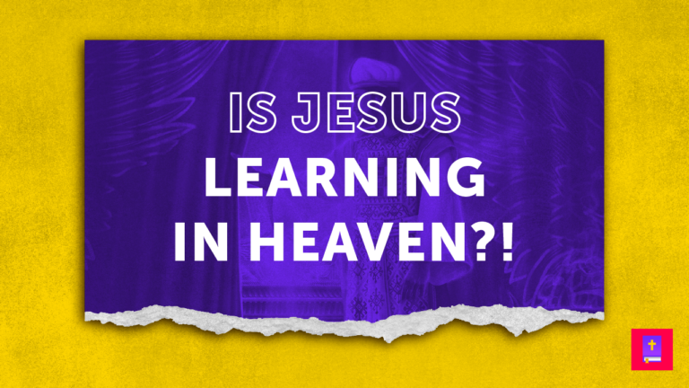 Is Jesus Learning In Heaven