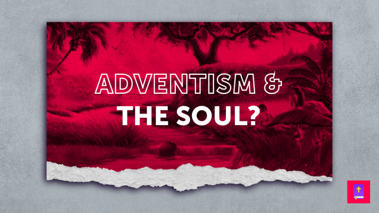 What Do Adventists Believe About The Soul
