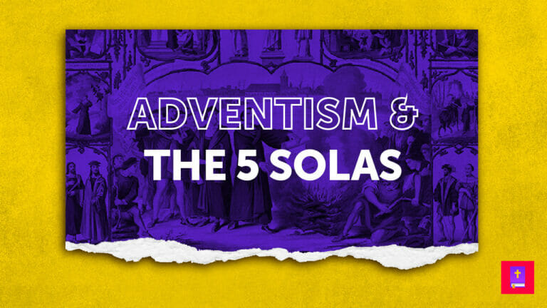 The Adventist Church and the 5 solas of the Reformation