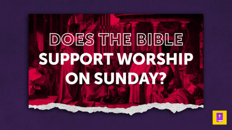 Does The Bible Support Christians Worshiping On Sunday