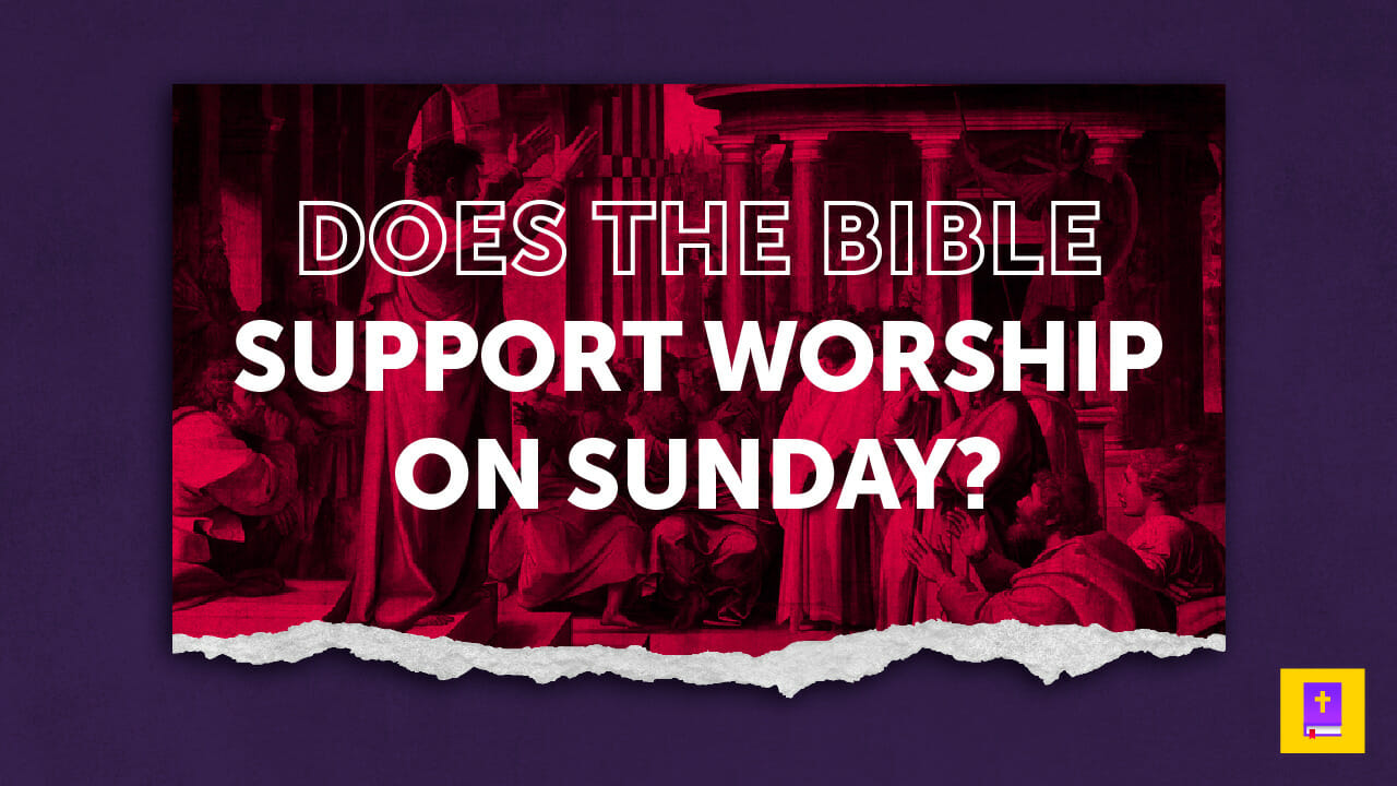 Does The Bible Support Christians Worshiping On Sunday