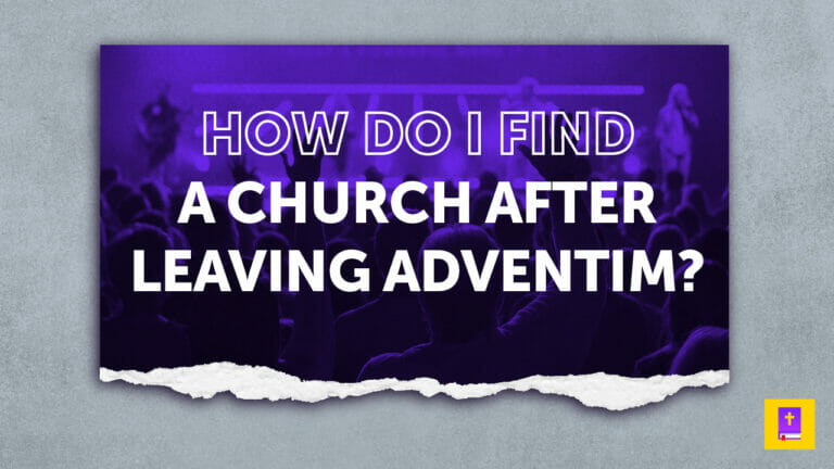 How Do I Find A Sound Local Chuch After Leaving Adventism